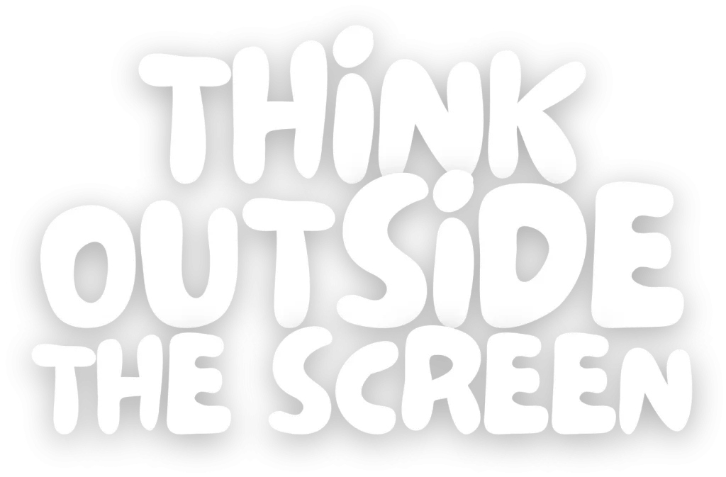 Think outside the screen